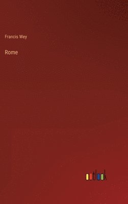 Francis Wey - Rome, Inbunden