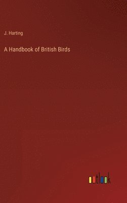 J E Harting - Handbook of British Birds, Inbunden