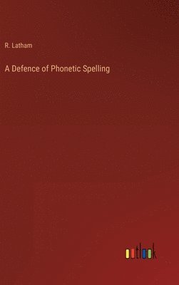 R Latham - Defence of Phonetic Spelling, Inbunden. Tillgänglighet: Lägg i varukorg