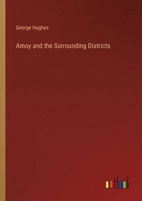 George Hughes - Amoy and the Surrounding Districts, Häftad