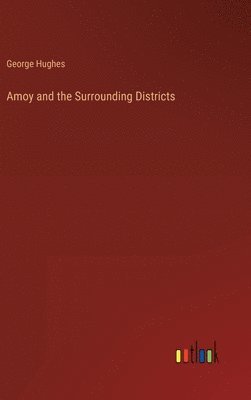 George Hughes - Amoy and the Surrounding Districts, Inbunden