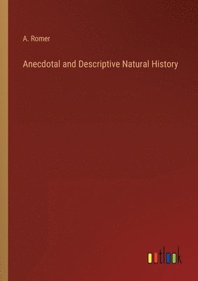 A Romer - Anecdotal and Descriptive Natural History, Häftad