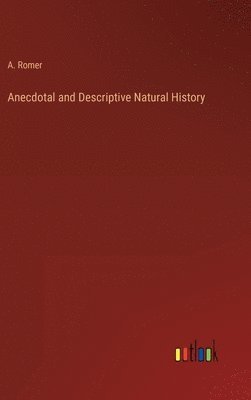 A Romer - Anecdotal and Descriptive Natural History, Inbunden