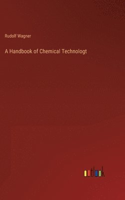 Rudolf Wagner - Handbook of Chemical Technologt, Inbunden. Tillgänglighet: Lägg i varukorg