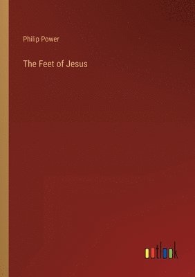 Philip Bennett Power - Feet of Jesus, Häftad