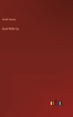 Alvah Hovey - God With Us, Inbunden