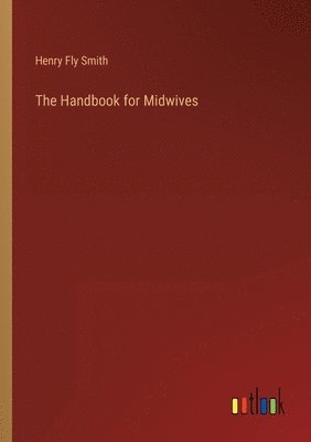 Henry Fly Smith - Handbook for Midwives, Häftad. Tillgänglighet: Lägg i varukorg