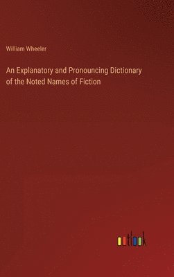 William Wheeler - Explanatory and Pronouncing Dictionary of the Noted Names of Fiction, Inbunden. Tillgänglighet: Lägg i varukorg