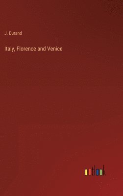 J Durand - Italy, Florence and Venice, Inbunden