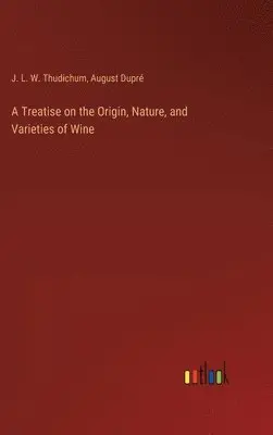 J L W Thudichum, August Dupré - Treatise on the Origin, Nature, and Varieties of Wine, Inbunden. Tillgänglighet: Lägg i varukorg