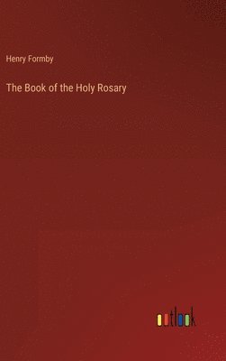 Henry Formby - Book of the Holy Rosary, Inbunden
