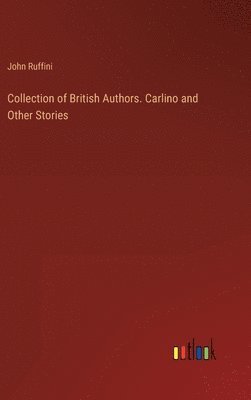 John Ruffini - Collection of British Authors. Carlino and Other Stories, Inbunden. Tillgänglighet: Lägg i varukorg