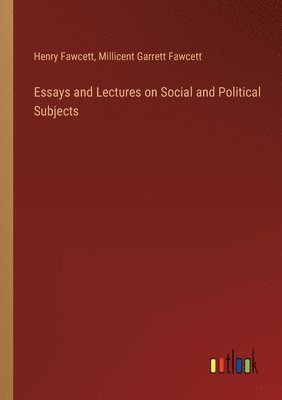 Millicent Garrett Fawcett, Henry Fawcett - Essays and Lectures on Social and Political Subjects, Häftad