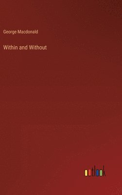 George MacDonald - Within and Without, Inbunden