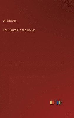William Arnot - Church in the House, Inbunden