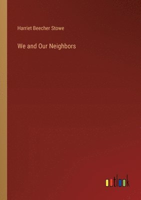 Harriet Beecher Stowe - We and Our Neighbors, Häftad