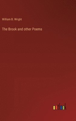 William B Wright - Brook and other Poems, Inbunden. Tillgänglighet: Lägg i varukorg