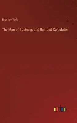 Brantley York - Man of Business and Railroad Calculator, Inbunden. Tillgänglighet: Lägg i varukorg