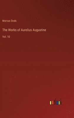 Marcus Dods - Works of Aurelius Augustine, Inbunden