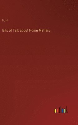 H H - Bits of Talk about Home Matters, Inbunden