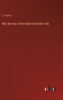 E Francis - Mijn Beroep of het Nederlandsche Volk, Inbunden