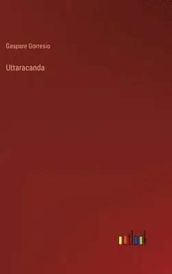Gaspare Gorresio - Uttaracanda, Inbunden. Tillgänglighet: Lägg i varukorg