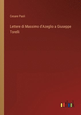 Cesare Paoli - Lettere di Massimo d'Azeglio a Giuseppe Torelli, Häftad. Tillgänglighet: Lägg i varukorg