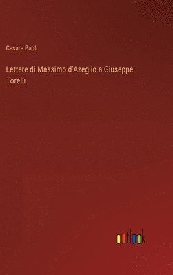 Cesare Paoli - Lettere di Massimo d'Azeglio a Giuseppe Torelli, Inbunden. Tillgänglighet: Lägg i varukorg