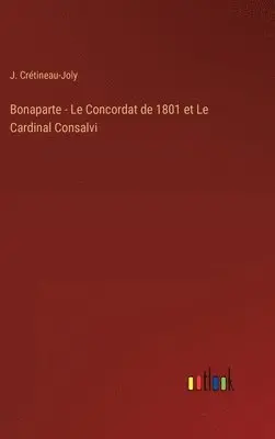 J Crétineau-Joly - Bonaparte - Le Concordat de 1801 et Le Cardinal Consalvi, Inbunden. Tillgänglighet: Lägg i varukorg
