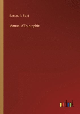 Edmond Le Blant - Manuel d'Épigraphie, Häftad