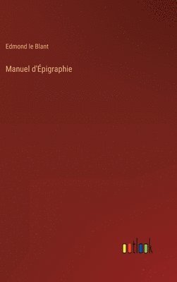 Edmond Le Blant - Manuel d'Épigraphie, Inbunden