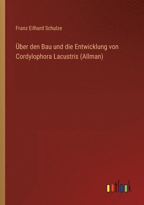 Franz Eilhard Schulze - Über den Bau und die Entwicklung von Cordylophora Lacustris (Allman), Häftad. Tillgänglighet: Lägg i varukorg
