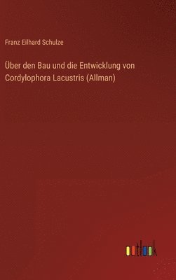 Franz Eilhard Schulze - Über den Bau und die Entwicklung von Cordylophora Lacustris (Allman), Inbunden. Tillgänglighet: Lägg i varukorg