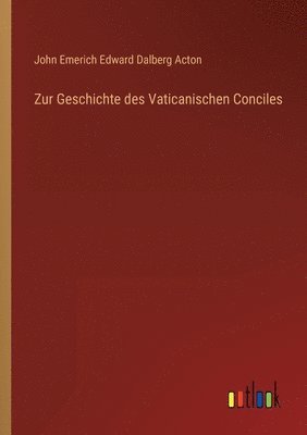 John Emerich Edward Dalberg Acton - Zur Geschichte des Vaticanischen Conciles, Häftad