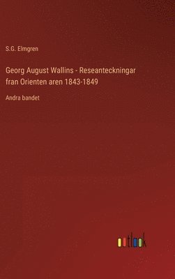 S G Elmgren - Georg August Wallins - Reseanteckningar fran Orienten aren 1843-1849, Inbunden