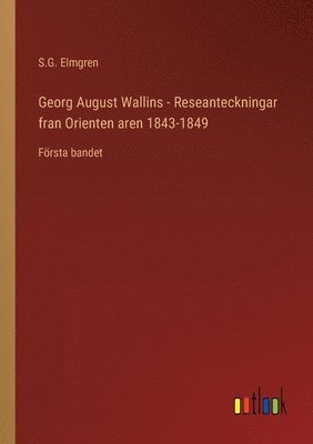 S G Elmgren - Georg August Wallins - Reseanteckningar fran Orienten aren 1843-1849, Häftad