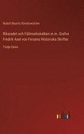 Riksradet och Fltmarkskalken m.m. Grefve Fredrik Axel von Fersens Historiska Skrifter