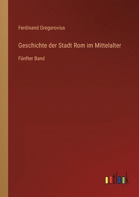 Ferdinand Gregorovius - Geschichte der Stadt Rom im Mittelalter, Häftad