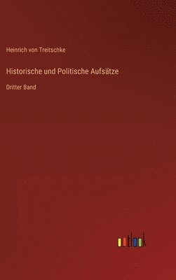 Heinrich Von Treitschke - Historische und Politische Aufsätze, Inbunden