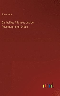 Franz Ratte - heilige Alfonsus und der Redemptoristen-Orden, Inbunden
