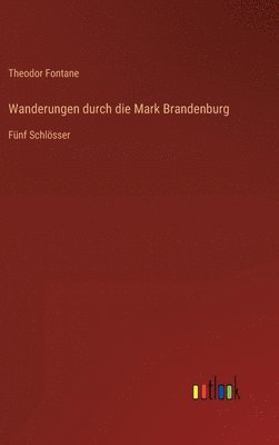 Theodor Fontane - Wanderungen durch die Mark Brandenburg, Inbunden