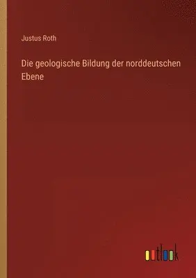 Justus Roth - geologische Bildung der norddeutschen Ebene, Häftad. Tillgänglighet: Lägg i varukorg