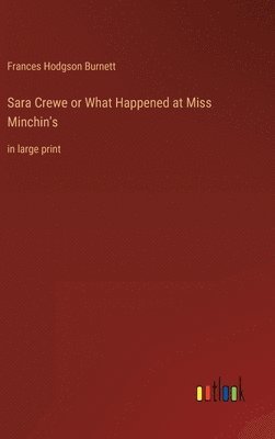 Frances Hodgson Burnett - Sara Crewe or What Happened at Miss Minchin's, Inbunden