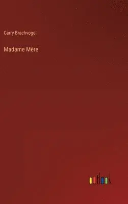 Carry Brachvogel - Madame Mère, Inbunden. Tillgänglighet: Lägg i varukorg