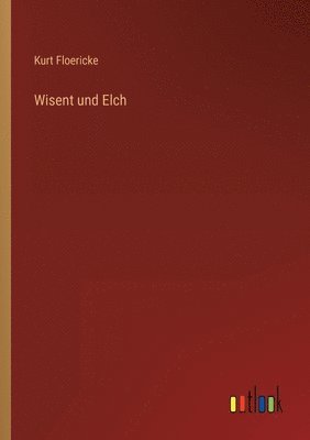 Kurt Floericke - Wisent und Elch, Häftad