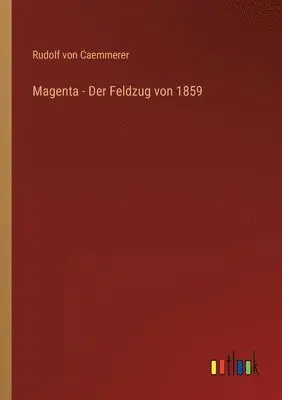 Rudolf Von Caemmerer - Magenta - Der Feldzug von 1859, Häftad. Tillgänglighet: Lägg i varukorg