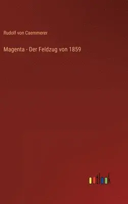 Rudolf Von Caemmerer - Magenta - Der Feldzug von 1859, Inbunden. Tillgänglighet: Lägg i varukorg