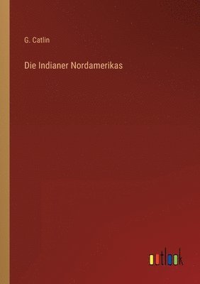 G Catlin - Indianer Nordamerikas, Häftad