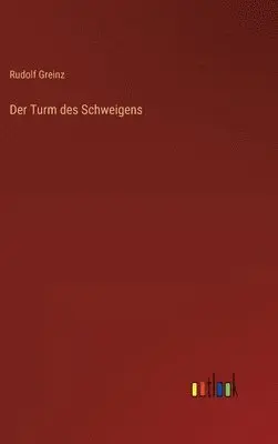 Rudolf Greinz - Turm des Schweigens, Inbunden. Tillgänglighet: Lägg i varukorg