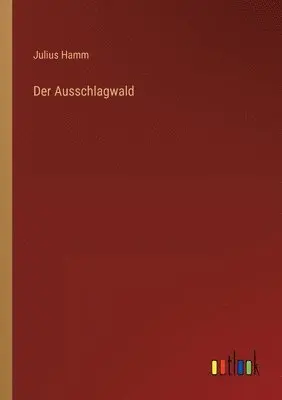 Julius Hamm - Ausschlagwald, Häftad. Tillgänglighet: Lägg i varukorg
